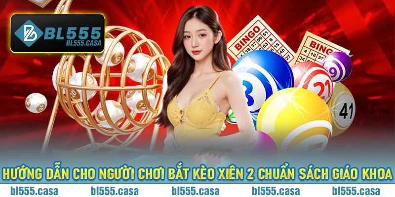 Hướng dẫn cho người chơi bắt kèo xiên 2 chuẩn sách giáo khoa