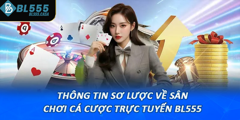 Thông tin sơ lược về sân chơi cá cược trực tuyến Bl555