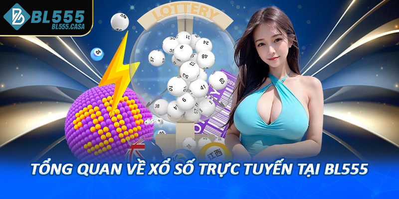 Tổng quan về xổ số trực tuyến tại bl555