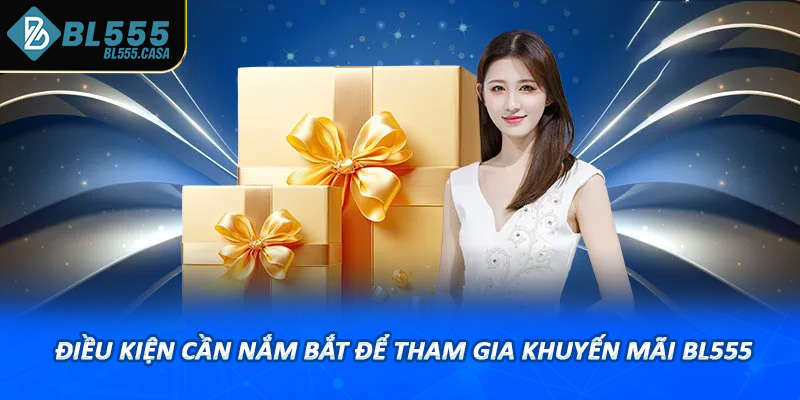 Những điều kiện cần nắm bắt để tham gia khuyến mãi bl555