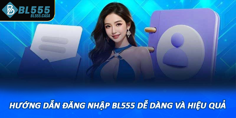 Hướng dẫn đăng nhập bl555 dễ dàng và hiệu quả