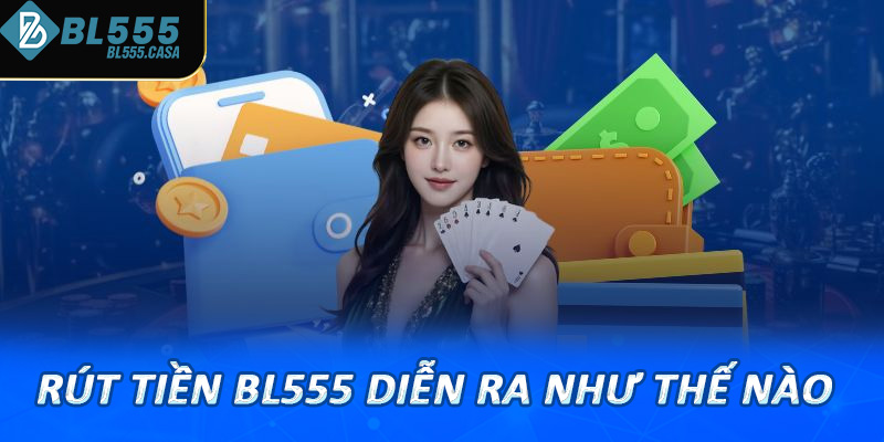 Rút tiền bl555 diễn ra như thế nào