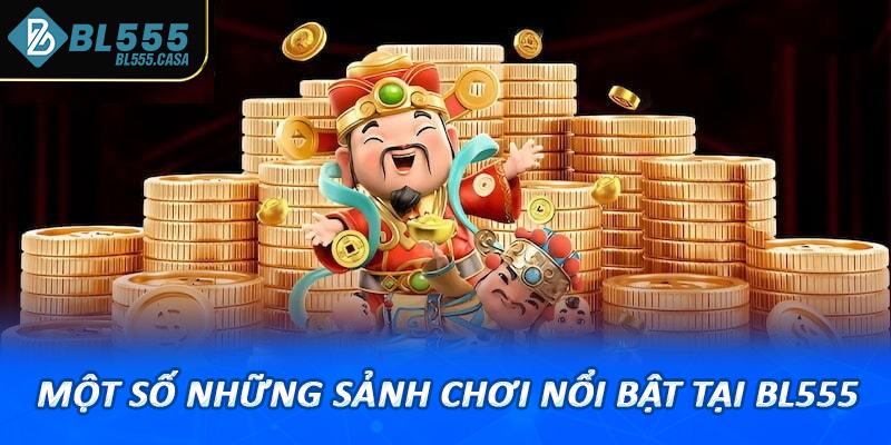 Một số những sảnh chơi nổi bật tại bl555