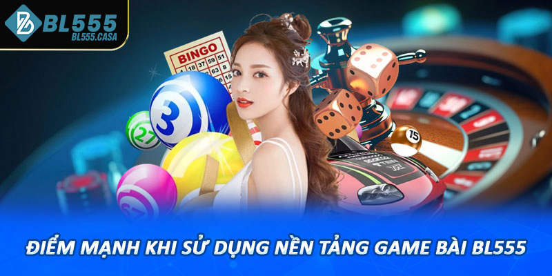 Điểm mạnh khi sử dụng nền tảng game bài bl555
