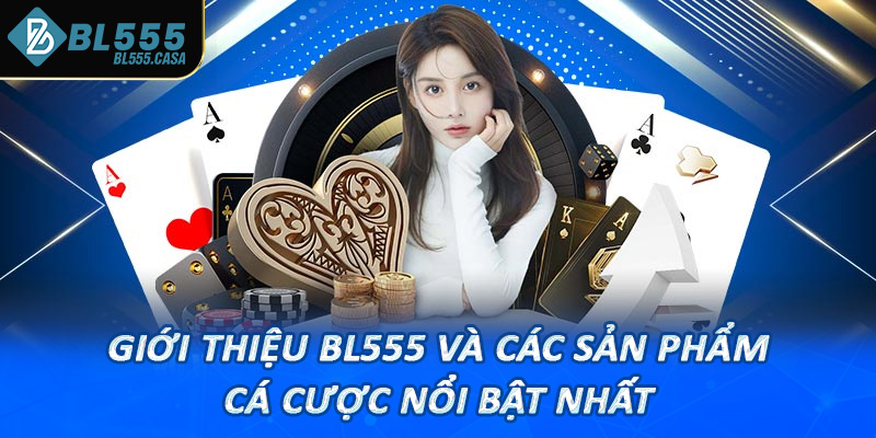 Giới thiệu bl555 và các sản phẩm cá cược nổi bật nhất