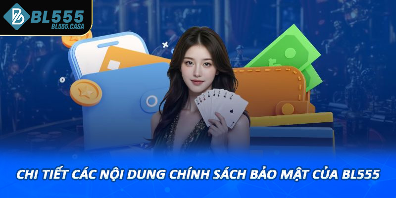 Cập nhật chi tiết các nội dung chính sách bảo mật của bl555
