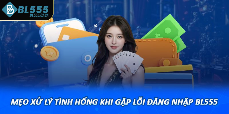 Mẹo xử lý tình hống khi gặp lỗi đăng nhập bl555