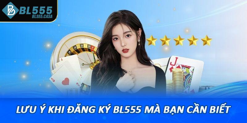 Lưu ý khi đăng ký bl555 mà bạn cần biết