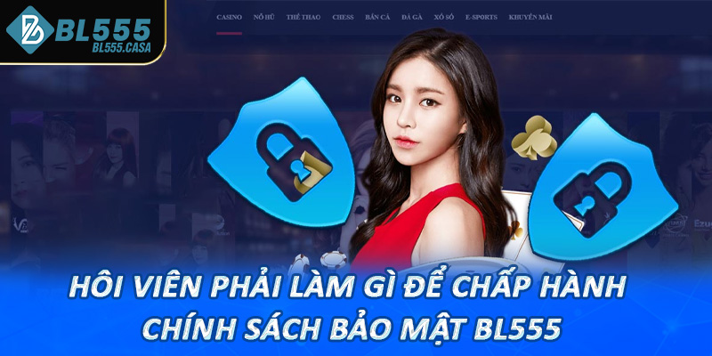 Hôi viên cần phải làm gì để chấp hành chính sách bảo mật bl555