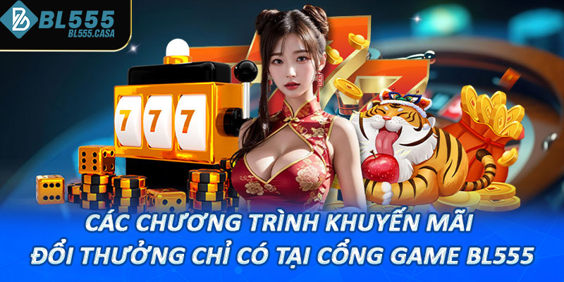 Các chương trình khuyến mãi đổi thưởng chỉ có tại cổng game Bl555