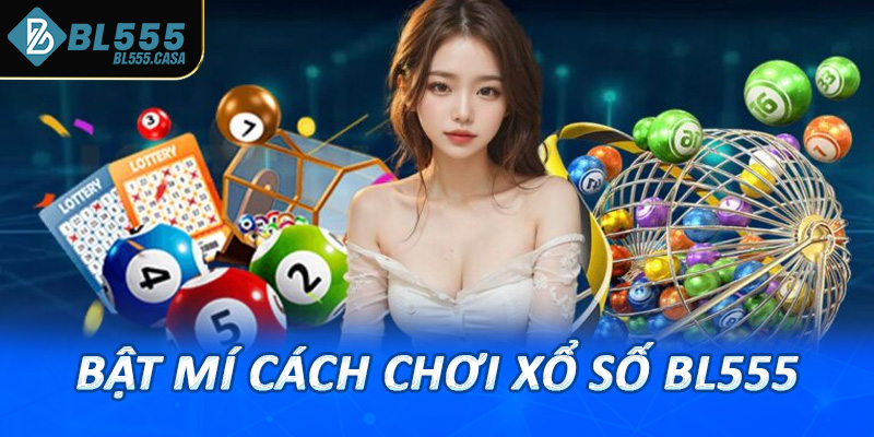 Bật mí cách chơi xổ số bl555 một cách hiệu quả