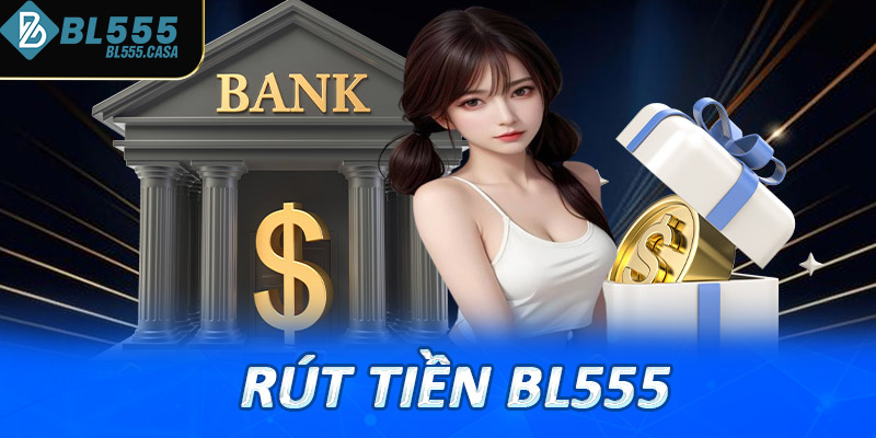 rút tiền bl555