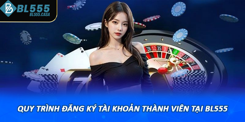 Quy trình đăng ký tài khoản thành viên tại Bl555