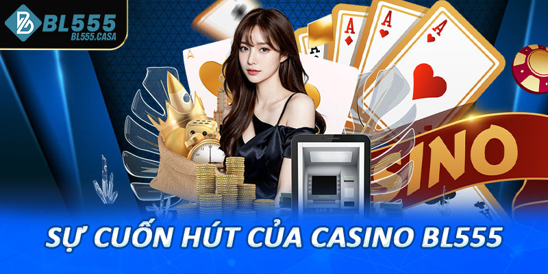 Sự cuốn hút của casino bl555