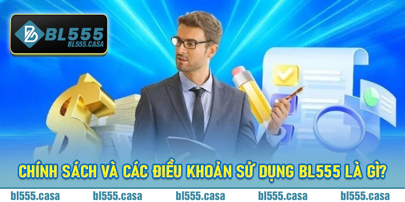 Chính sách và các điều khoản sử dụng Bl555 là gì?