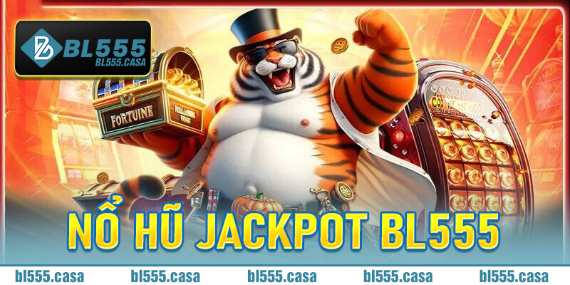 Nổ Hũ Jackpot BL555 đỉnh cao