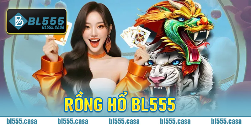 Rồng hổ Bl555